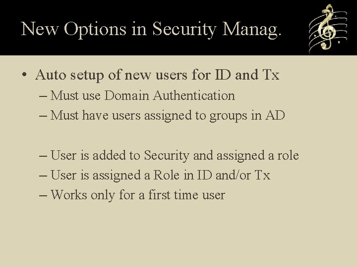 New Options in Security Manag. • Auto setup of new users for ID and