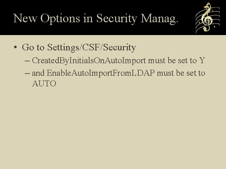 New Options in Security Manag. • Go to Settings/CSF/Security – Created. By. Initials. On.