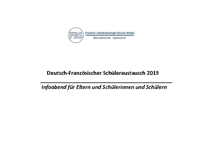 Deutsch-Französischer Schüleraustausch 2019 _______________________ Infoabend für Eltern und Schülerinnen und Schülern 