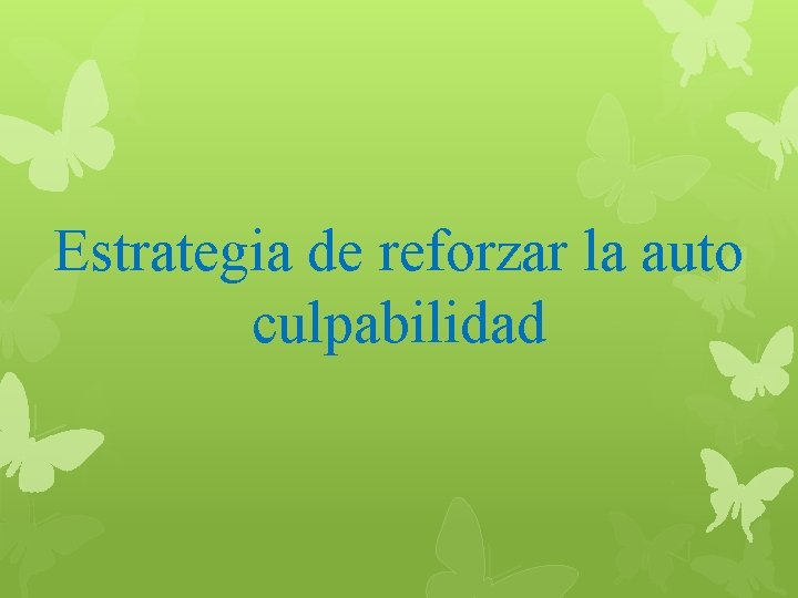 Estrategia de reforzar la auto culpabilidad 