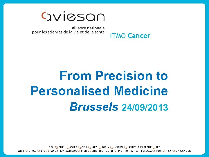 ITMO Cancer From Precision to Personalised Medicine Brussels 24/09/2013 ARIIS CIRAD EFS CEA CHRU