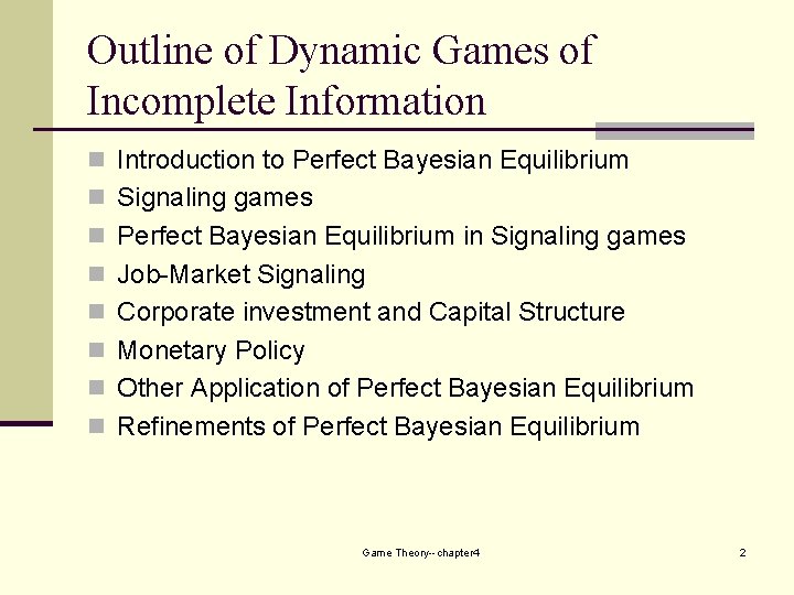 Outline of Dynamic Games of Incomplete Information n Introduction to Perfect Bayesian Equilibrium n