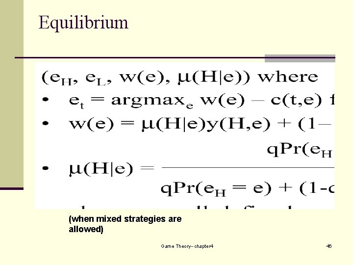 Equilibrium (when mixed strategies are allowed) Game Theory--chapter 4 46 