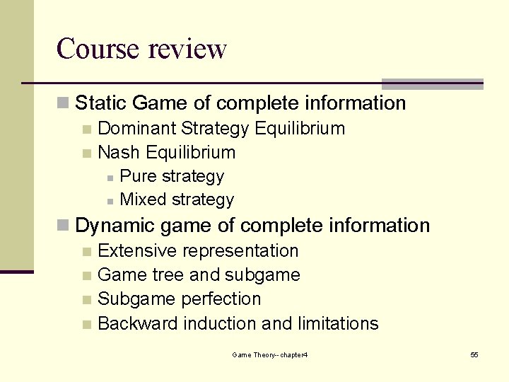 Course review n Static Game of complete information n Dominant Strategy Equilibrium n Nash