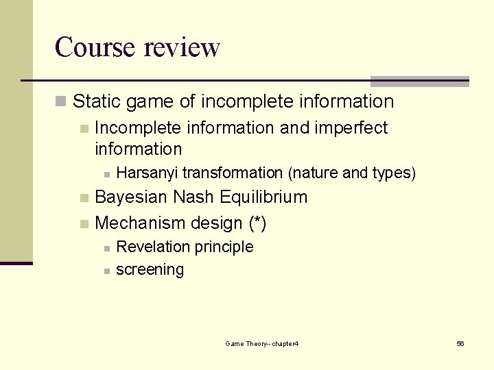 Course review n Static game of incomplete information n Incomplete information and imperfect information