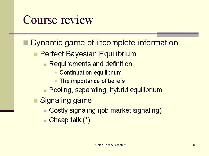 Course review n Dynamic game of incomplete information n Perfect Bayesian Equilibrium n Requirements