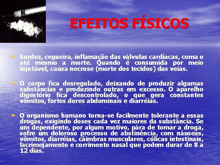 EFEITOS FÍSICOS • Surdez, cegueira, inflamação das válvulas cardíacas, coma e até mesmo a