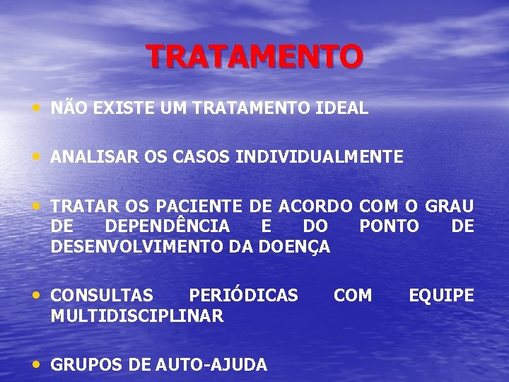 TRATAMENTO • NÃO EXISTE UM TRATAMENTO IDEAL • ANALISAR OS CASOS INDIVIDUALMENTE • TRATAR