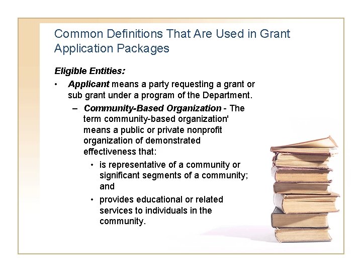 Common Definitions That Are Used in Grant Application Packages Eligible Entities: • Applicant means