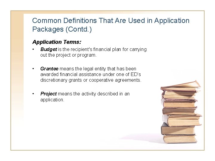 Common Definitions That Are Used in Application Packages (Contd. ) Application Terms: • Budget