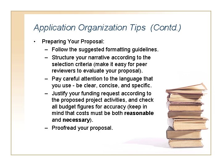 Application Organization Tips (Contd. ) • Preparing Your Proposal: – Follow the suggested formatting