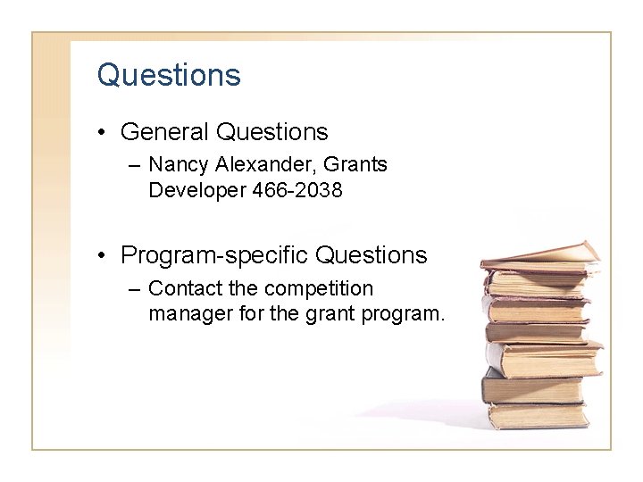 Questions • General Questions – Nancy Alexander, Grants Developer 466 -2038 • Program-specific Questions