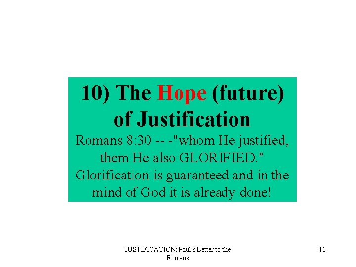 10) The Hope (future) of Justification Romans 8: 30 -- -"whom He justified, them