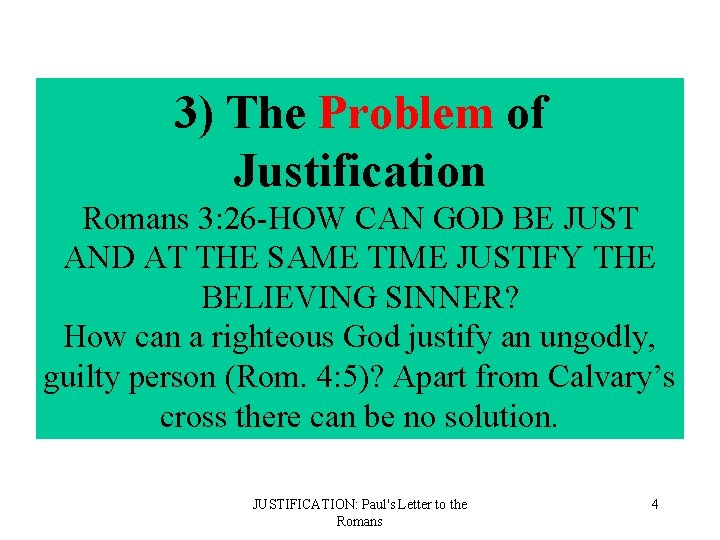 3) The Problem of Justification Romans 3: 26 -HOW CAN GOD BE JUST AND