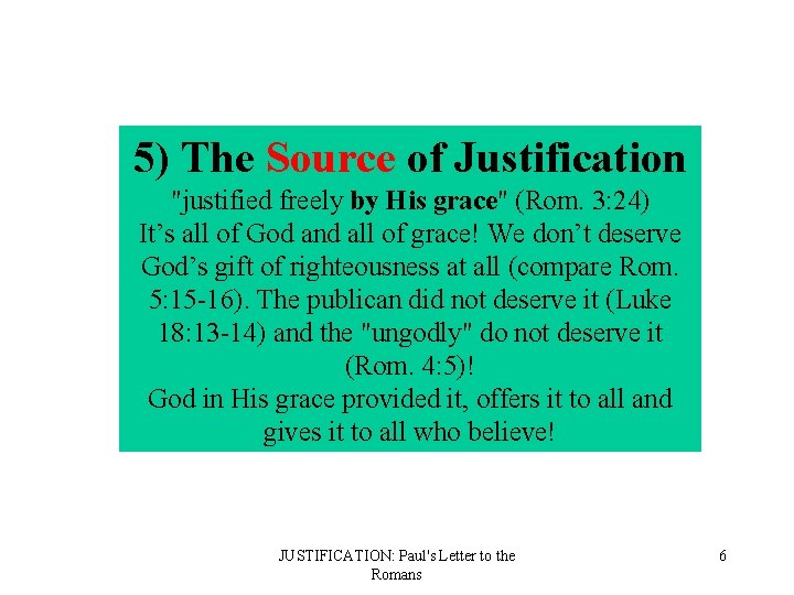 5) The Source of Justification "justified freely by His grace" (Rom. 3: 24) It’s