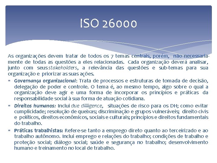 ISO 26000 As organizações devem tratar de todos os 7 temas centrais, porém, não