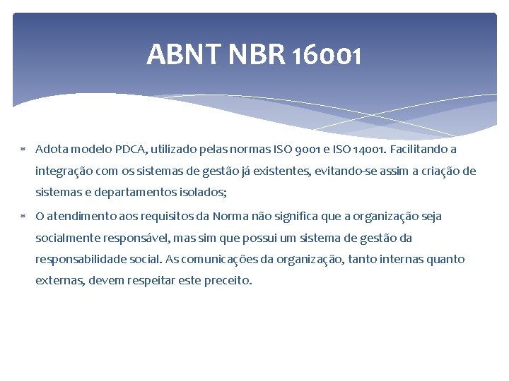 ABNT NBR 16001 Adota modelo PDCA, utilizado pelas normas ISO 9001 e ISO 14001.
