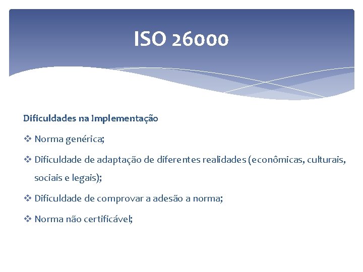 ISO 26000 Dificuldades na Implementação v Norma genérica; v Dificuldade de adaptação de diferentes