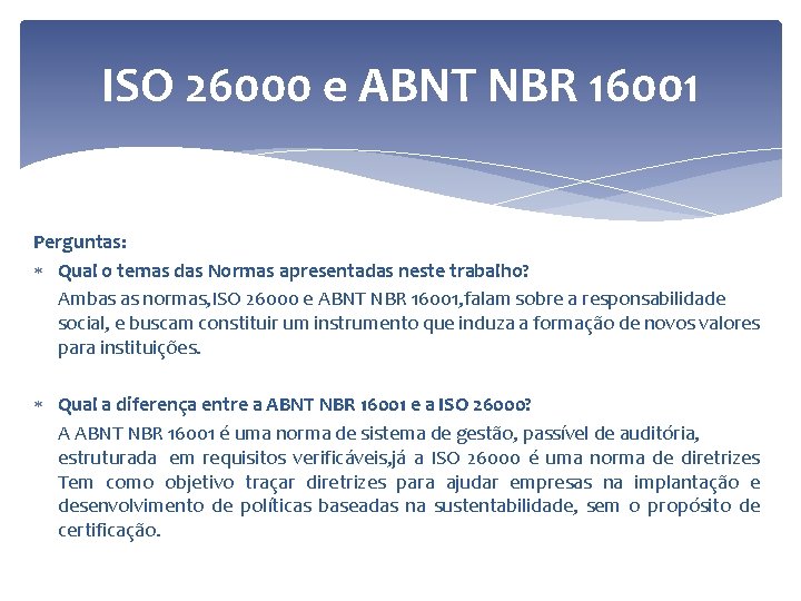 ISO 26000 e ABNT NBR 16001 Perguntas: Qual o temas das Normas apresentadas neste
