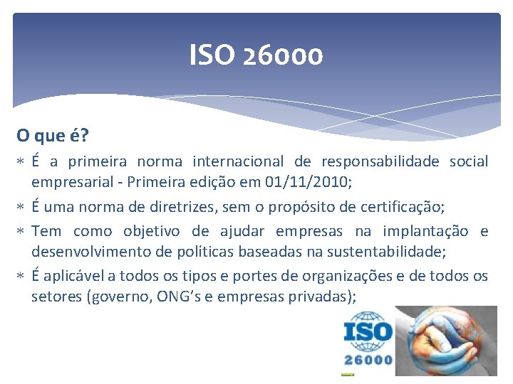 ISO 26000 O que é? É a primeira norma internacional de responsabilidade social empresarial