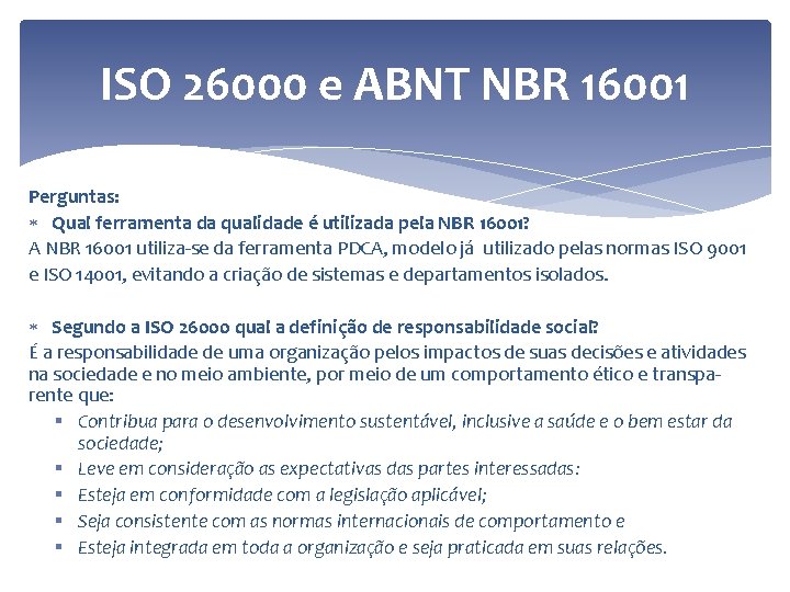 ISO 26000 e ABNT NBR 16001 Perguntas: Qual ferramenta da qualidade é utilizada pela