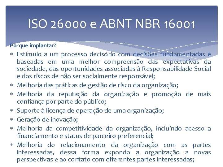 ISO 26000 e ABNT NBR 16001 Porque implantar? Estímulo a um processo decisório com