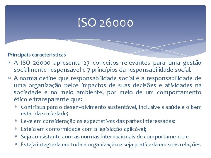 ISO 26000 Principais características A ISO 26000 apresenta 27 conceitos relevantes para uma gestão