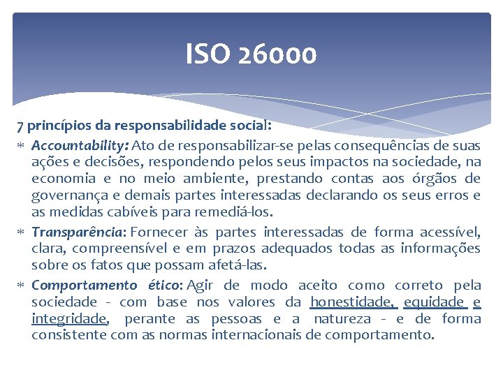 ISO 26000 7 princípios da responsabilidade social: Accountability: Ato de responsabilizar-se pelas consequências de