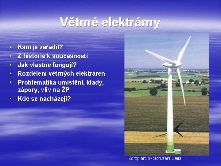 Větrné elektrárny • • • Kam je zařadit? Z historie k současnosti Jak vlastně