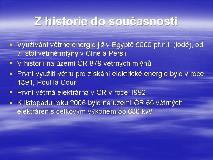 Z historie do současnosti § Využívání větrné energie již v Egyptě 5000 př. n.