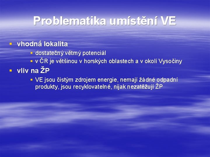 Problematika umístění VE § vhodná lokalita § dostatečný větrný potenciál § v ČR je