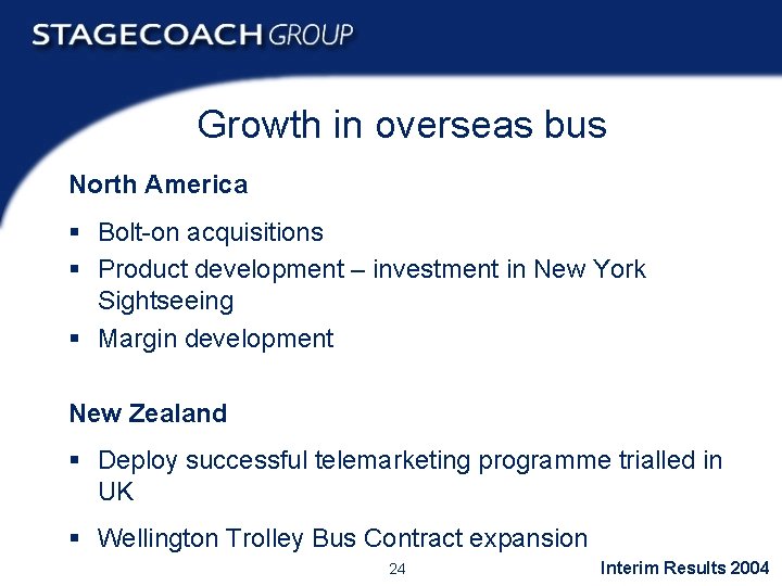 Growth in overseas bus North America § Bolt-on acquisitions § Product development – investment