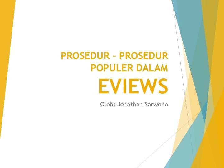 PROSEDUR – PROSEDUR POPULER DALAM EVIEWS Oleh: Jonathan Sarwono 