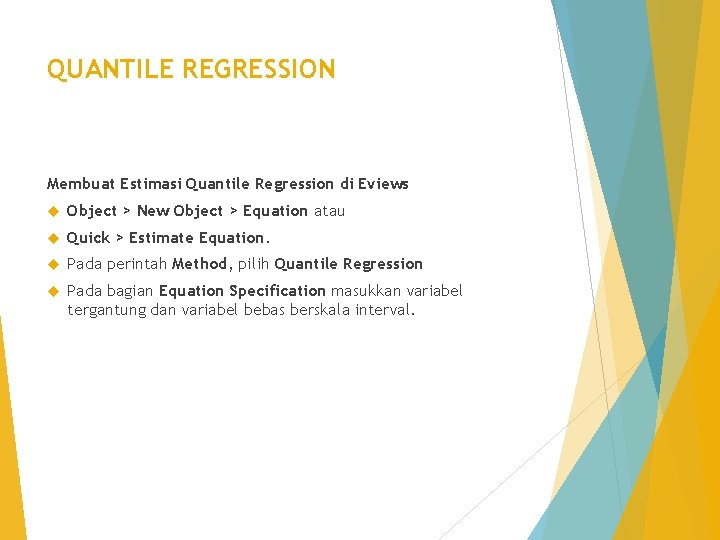 QUANTILE REGRESSION Membuat Estimasi Quantile Regression di Eviews Object > New Object > Equation