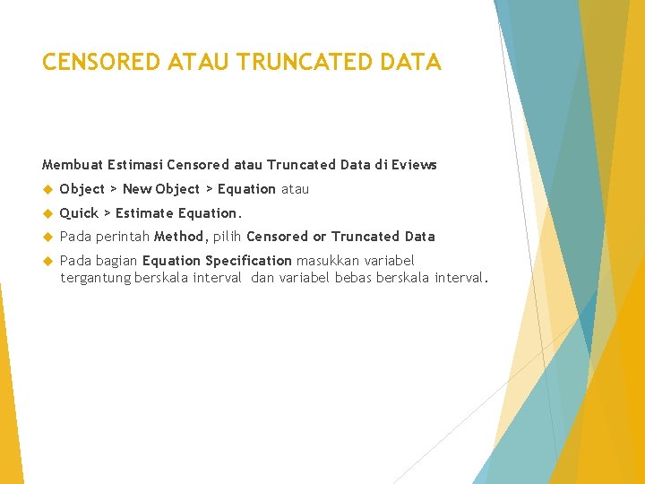 CENSORED ATAU TRUNCATED DATA Membuat Estimasi Censored atau Truncated Data di Eviews Object >