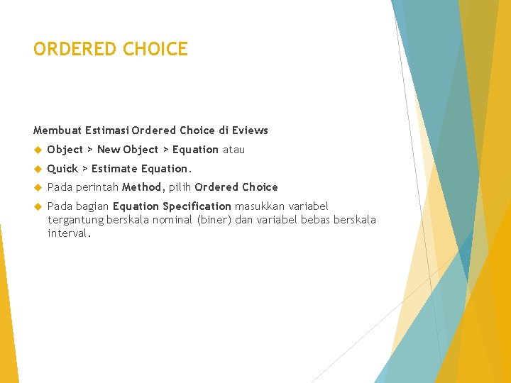 ORDERED CHOICE Membuat Estimasi Ordered Choice di Eviews Object > New Object > Equation