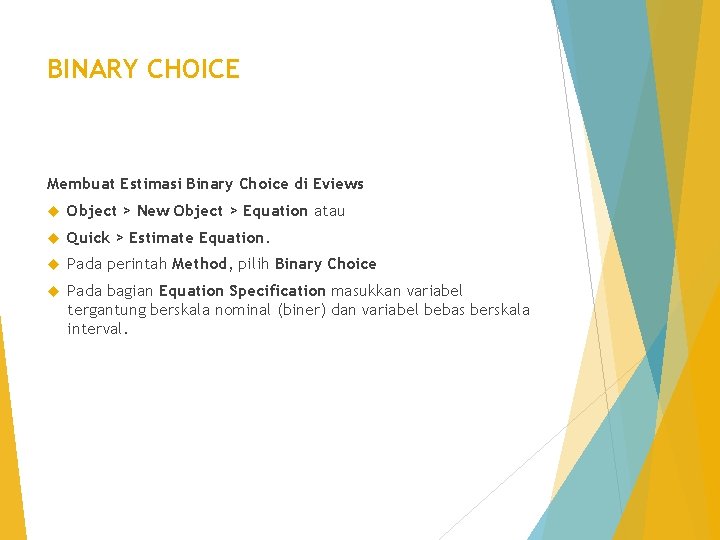 BINARY CHOICE Membuat Estimasi Binary Choice di Eviews Object > New Object > Equation