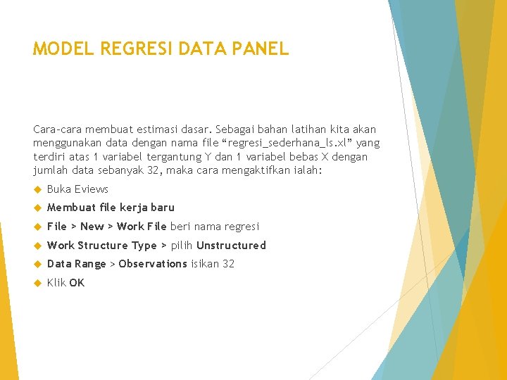 MODEL REGRESI DATA PANEL Cara-cara membuat estimasi dasar. Sebagai bahan latihan kita akan menggunakan