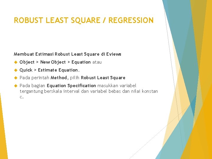 ROBUST LEAST SQUARE / REGRESSION Membuat Estimasi Robust Least Square di Eviews Object >