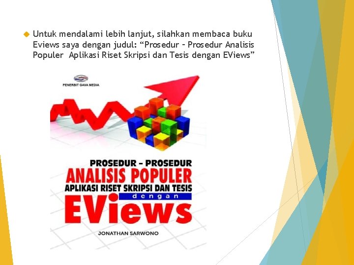  Untuk mendalami lebih lanjut, silahkan membaca buku Eviews saya dengan judul: “Prosedur –