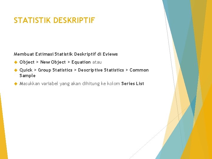 STATISTIK DESKRIPTIF Membuat Estimasi Statistik Deskriptif di Eviews Object > New Object > Equation