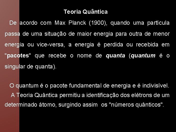 Teoria Quântica De acordo com Max Planck (1900), quando uma partícula passa de uma