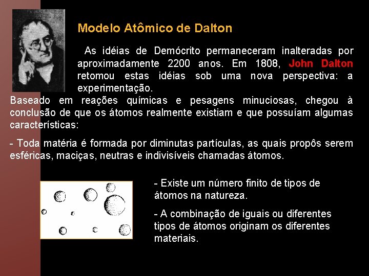 Modelo Atômico de Dalton As idéias de Demócrito permaneceram inalteradas por aproximadamente 2200 anos.