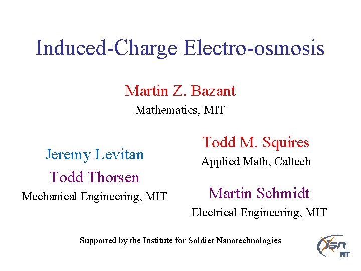 Induced-Charge Electro-osmosis Martin Z. Bazant Mathematics, MIT Jeremy Levitan Todd Thorsen Mechanical Engineering, MIT