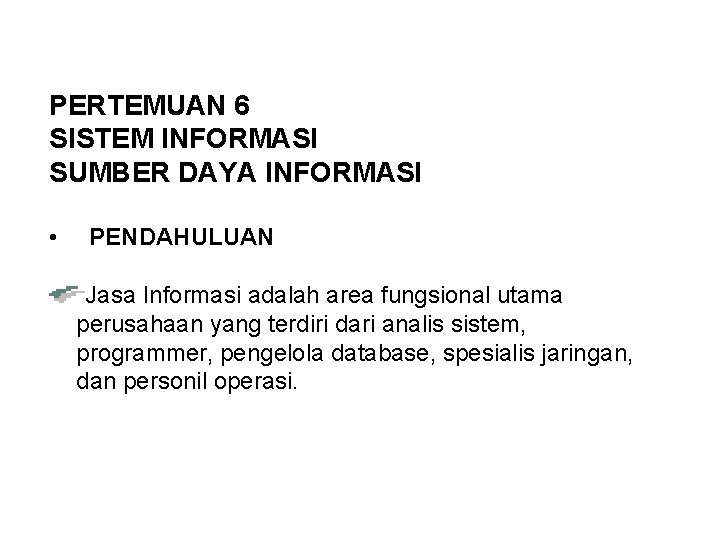 PERTEMUAN 6 SISTEM INFORMASI SUMBER DAYA INFORMASI • PENDAHULUAN Jasa Informasi adalah area fungsional