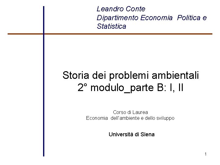 Leandro Conte Dipartimento Economia Politica e Statistica Storia dei problemi ambientali 2° modulo_parte B: