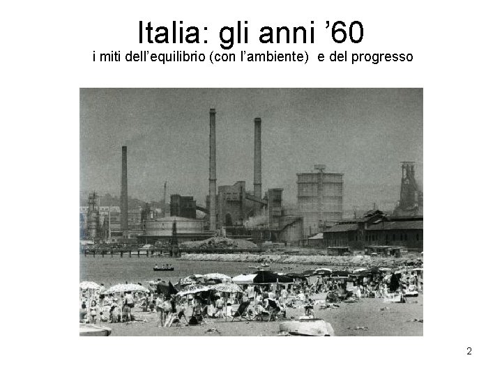 Italia: gli anni ’ 60 i miti dell’equilibrio (con l’ambiente) e del progresso 2