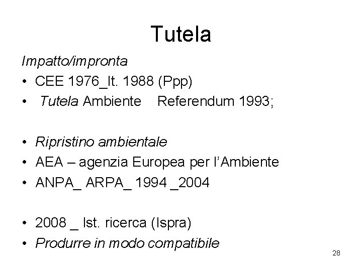 Tutela Impatto/impronta • CEE 1976_It. 1988 (Ppp) • Tutela Ambiente Referendum 1993; • Ripristino