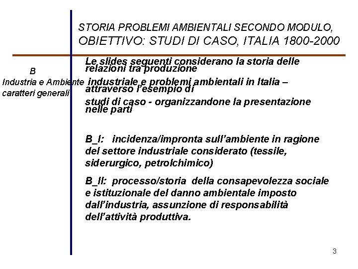 STORIA PROBLEMI AMBIENTALI SECONDO MODULO, OBIETTIVO: STUDI DI CASO, ITALIA 1800 -2000 Le slides