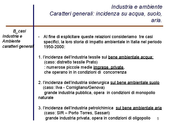 Industria e ambiente Caratteri generali: incidenza su acqua, suolo, aria. B_casi Industria e Ambiente